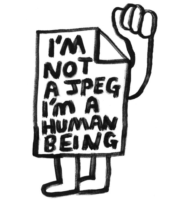 An illustrated computer file with a raised fist. Written on the file, "I'm not a JPEG I'm a human being"